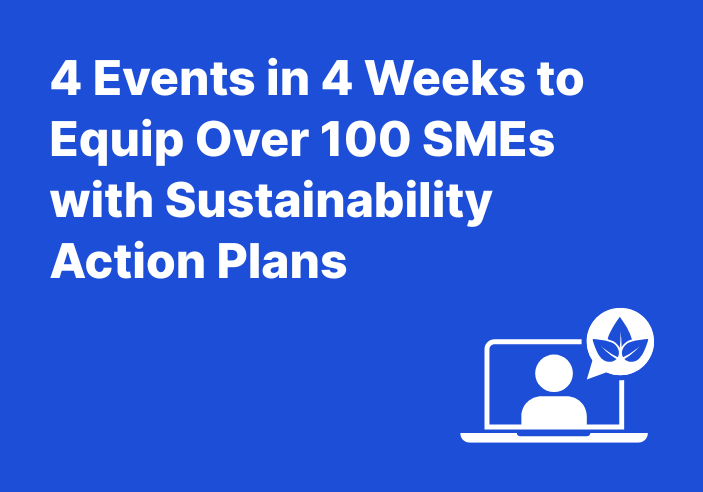 4 Events in 4 Weeks to Equip Over 100 SMEs with Sustainability Action Plans